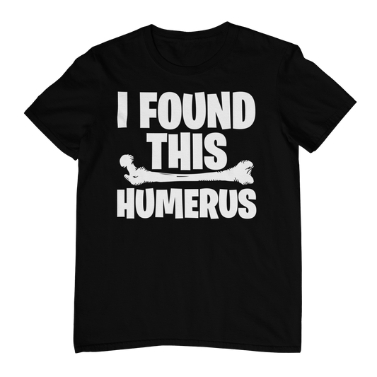 Found this humerus T-shirt