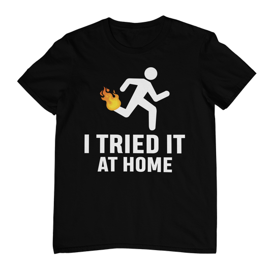Tried it at home T-shirt